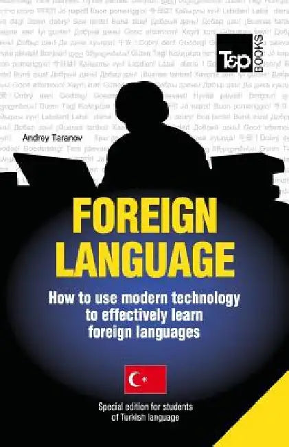Foreign language - How to use modern technology to effectively learn foreign languages: Special edition - Turkish by Andrey Taranov