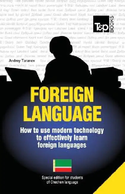Foreign language - How to use modern technology to effectively learn foreign languages: Special edition - Chechen by Andrey Taranov