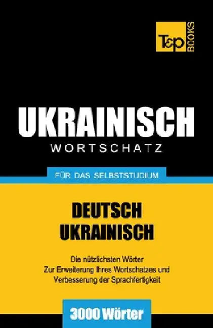 Ukrainischer Wortschatz für das Selbststudium - 3000 Wörter by Taranov, Andrey