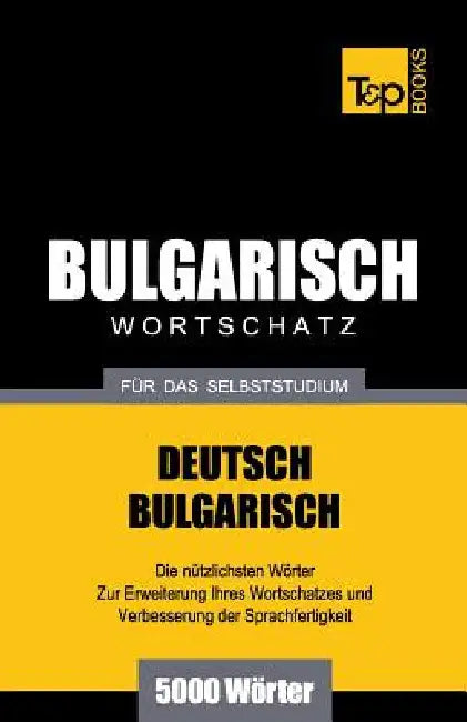 Bulgarischer Wortschatz für das Selbststudium - 5000 Wörter by Taranov, Andrey