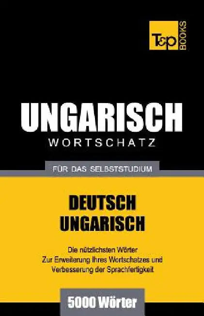 Ungarischer Wortschatz für das Selbststudium - 5000 Wörter by Taranov, Andrey
