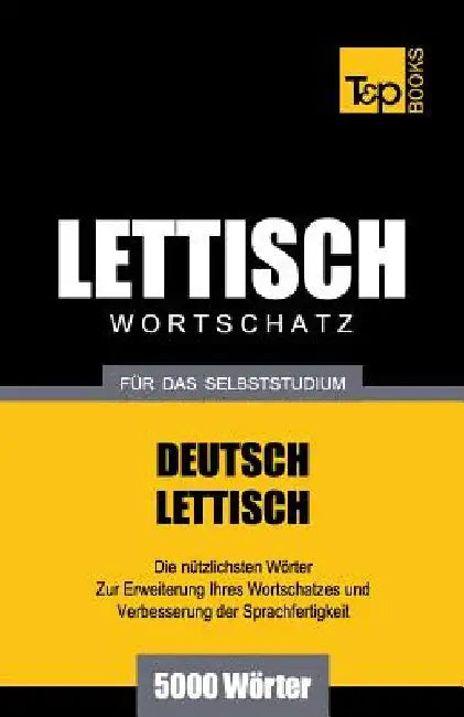 Lettischer Wortschatz für das Selbststudium - 5000 Wörter by Taranov, Andrey