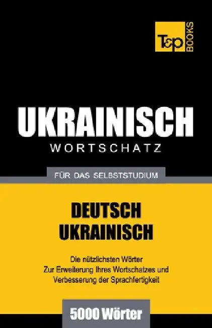 Ukrainischer Wortschatz für das Selbststudium - 5000 Wörter by Taranov, Andrey