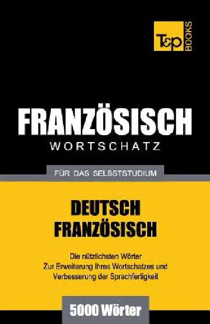 Französischer Wortschatz für das Selbststudium - 5000 Wörter by Taranov, Andrey