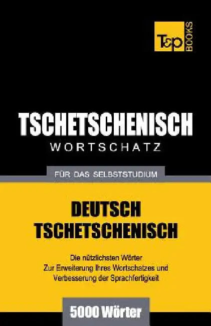Tschetschenischer Wortschatz für das Selbststudium - 5000 Wörter by Taranov, Andrey