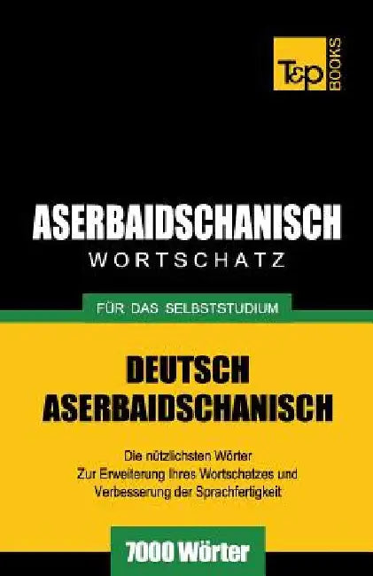 Aserbaidschanischer Wortschatz für das Selbststudium - 7000 Wörter by Taranov, Andrey