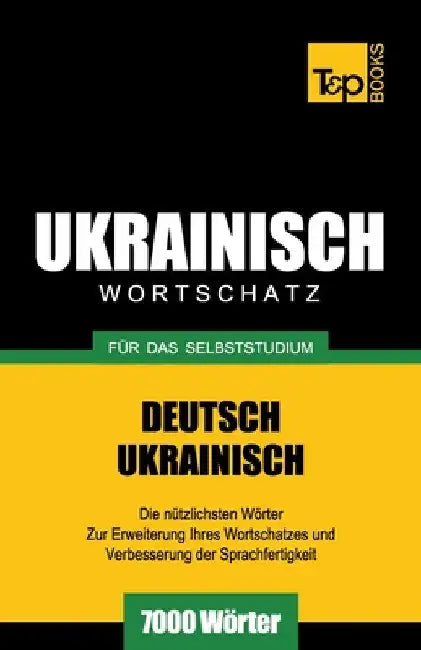 Ukrainischer Wortschatz für das Selbststudium - 7000 Wörter by Taranov, Andrey