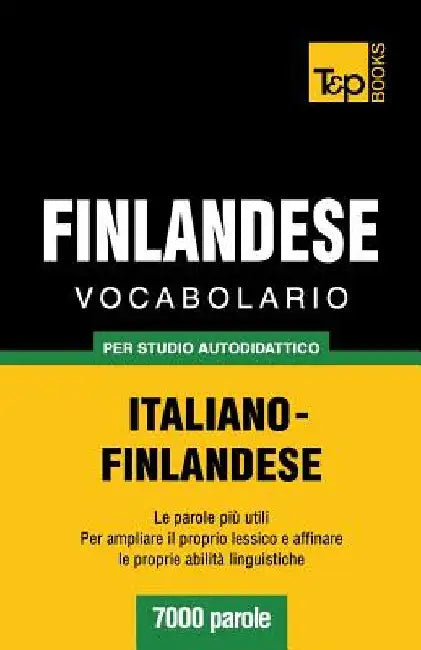 Vocabolario Italiano-Finlandese per studio autodidattico - 7000 parole by Taranov, Andrey