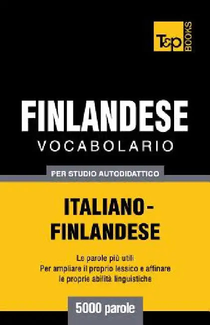 Vocabolario Italiano-Finlandese per studio autodidattico - 5000 parole by Taranov, Andrey