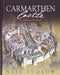 Carmarthen Castle: The Archaeology of Government by Neil Ludlow