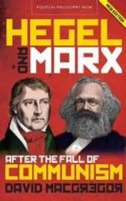 Hegel and Marx After the Fall of Communism by David MacGregor