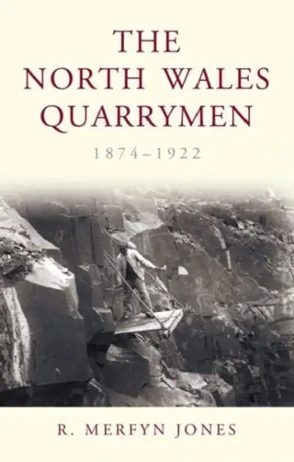 The North Wales Quarrymen, 1874-1922 by Merfyn Jones R, R. Merfyn Jones