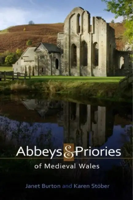 Abbeys and Priories of Medieval Wales by Burton Janet, Janet Burton, Karen Stober