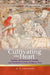 Cultivating the Heart: Feeling and Emotion in Twelfth- And Thirteenth-Century Religious Texts by Ayoush S. Lazikani