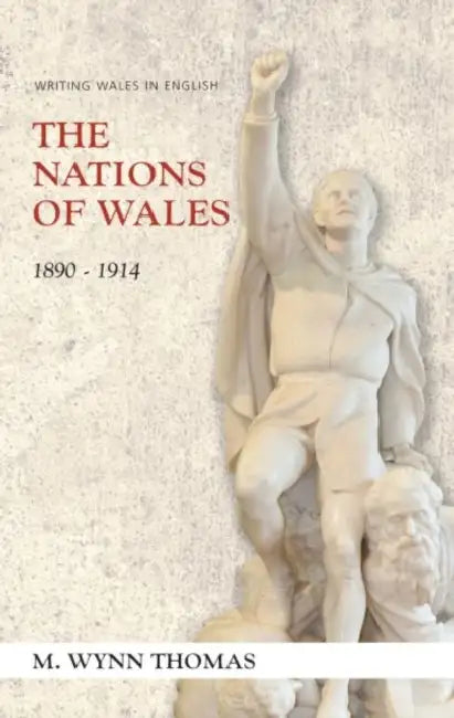 The Nations of Wales: 1890-1914 by M. Wynn Thomas