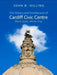 History and Architecture of Cardiff Civic Centre: Black Gold, White City by John B. Hilling