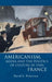 Americanism, Media and the Politics of Culture in 1930s France by David A. Pettersen