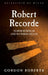Robert Recorde: Tudor Scholar and Mathematician by Gordon Roberts