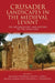 Crusader Landscapes in the Medieval Levant: The Archaeology and History of the Latin East by Micaela Sinibaldi, Kevin J. Lewis, Balazs Major