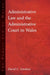 Administrative Law and the Administrative Court in Wales by David C. Gardner