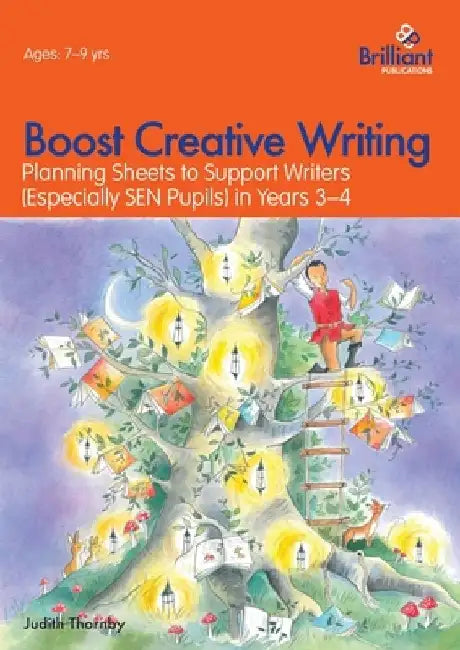 Boost Creative Writing for 7-9 Year Olds: Planning Sheets to Support Writers (Especially SEN Pupils) in Years 3-4 by Judith Thornby