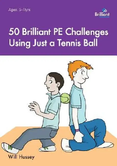 50 Brilliant PE Challenges with just a Tennis Ball by Will Hussey