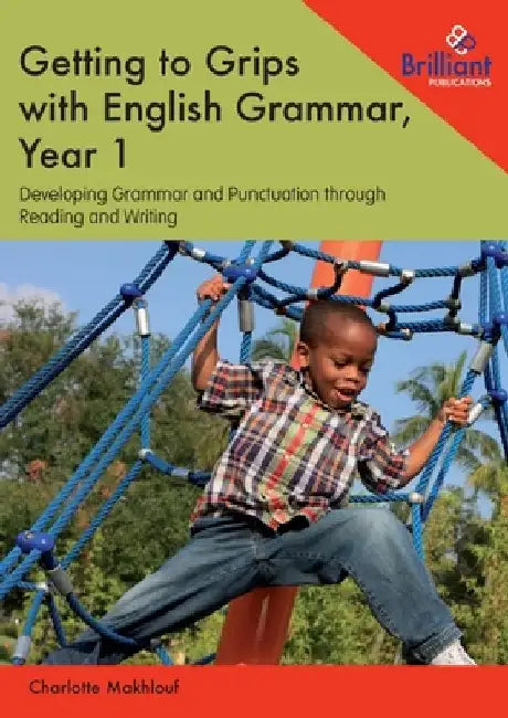 Getting to Grips with English Grammar, Year 1: Developing Grammar and Punctuation through Reading and Writing by Charlotte Makhlouf