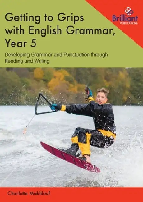 Getting to Grips with English Grammar, Year 5: Developing Grammar and Punctuation through Reading and Writing by Charlotte Makhlouf