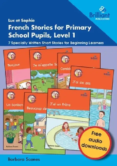 Luc et Sophie French Stories for Primary School Pupils, Level 1: 7 Specially Written Short Stories for Beginning Learners by Barbara Scanes