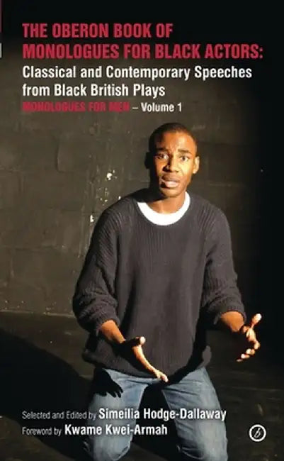 The Oberon Book of Monologues for Black Actors: Men: Classical and Contemporary Speeches from Black British Plays by Kwame Kwei-Armah