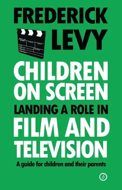 Children on Screen: Landing a Role in Film and Television by Frederick Levy