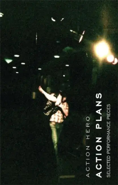 Action Plans: Selected Performance Pieces by Action Hero by Action Hero