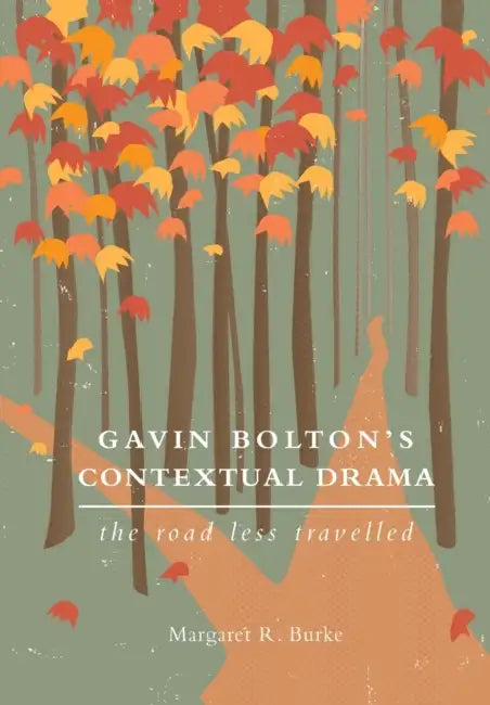 Gavin Bolton's Contextual Drama: The Road Less Travelled by Margaret R. Burke