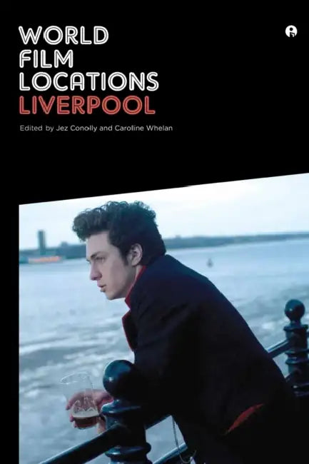 World Film Locations: Liverpool by Jez Conolly, Caroline Conolly