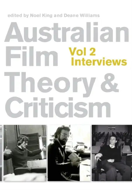 Australian Film Theory and Criticism: Volume 2: Interviews by Deane Williams, Noel King