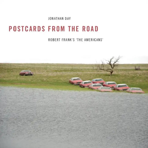 Postcards from the Road: Robert Frank's 'The Americans' by Jonathan Day