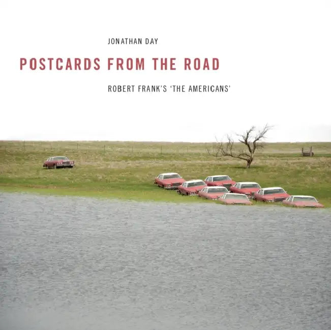 Postcards from the Road: Robert Frank's 'The Americans' by Jonathan Day