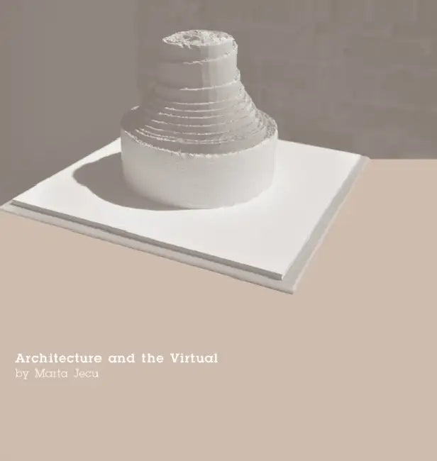 Architecture and the Virtual by Marta Jecu