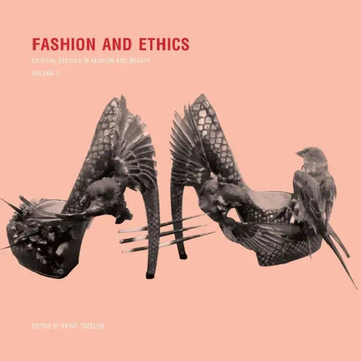Fashion and Ethics: Critical Studies in Fashion and Beauty, Volume II by Efrat Tseëlon