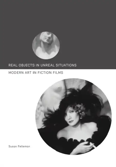 Real Objects in Unreal Situations: Modern Art in Fiction Films by Susan Felleman