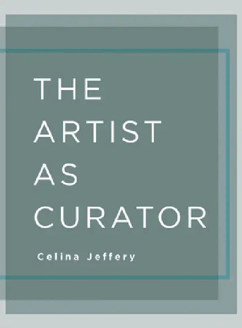 The Artist as Curator by Celina Jeffery
