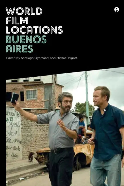 World Film Locations: Buenos Aires by Santiago Oyarzabal, Michael Pigott