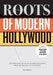 The Roots of Modern Hollywood: The Persistence of Values in American Cinema, from the New Deal to the Present by Nick Smedley