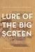 Lure of the Big Screen: Cinema in Rural Australia and the United Kingdom by Karina Aveyard