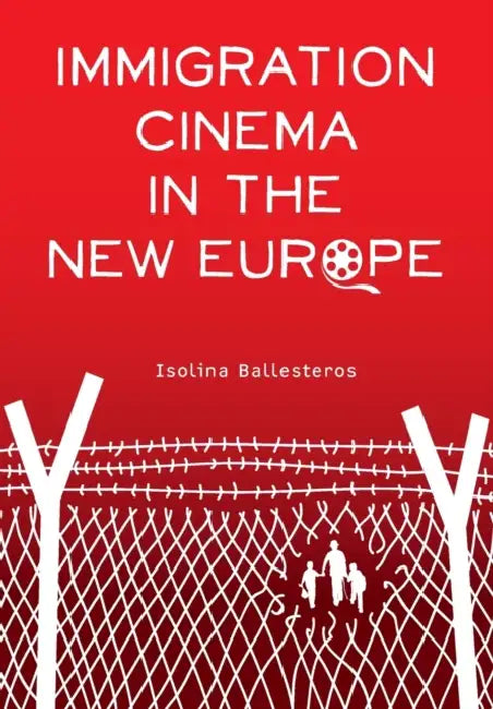 Immigration Cinema in the New Europe by Isolina Ballesteros