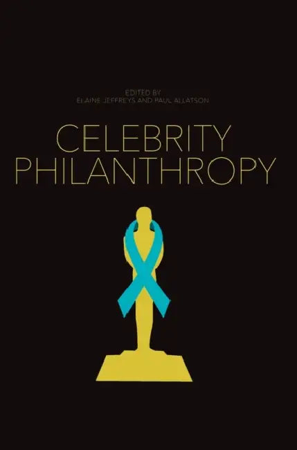 Celebrity Philanthropy by Elaine Jeffreys, Paul Allatson, Bruce Johnson