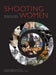Shooting Women: Behind the Camera, Around the World by Harriet Margolis, Alexis Krasilovsky, Julia Stein
