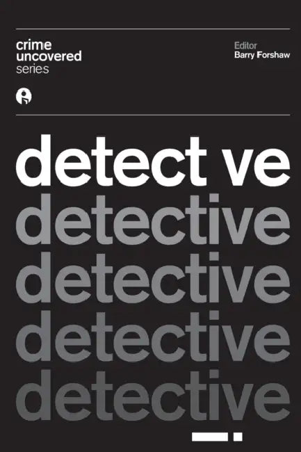 Crime Uncovered: Detective by Barry Forshaw