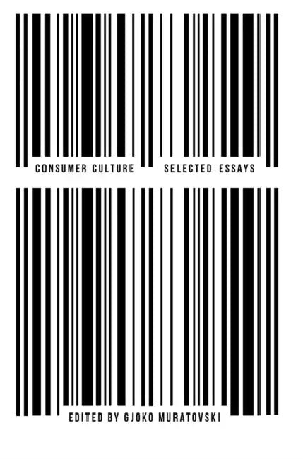 Consumer Culture: Selected Essays by Gjoko Doctor Muratovski