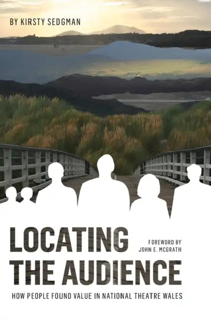 Locating the Audience: How People Found Value in National Theatre Wales by Kirsty Sedgman